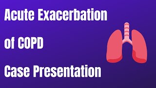 Acute Exacerbation of COPD  Case Presentation [upl. by Ossy]