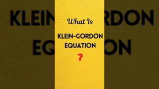 What is Klein Gordon Equation Klein Gordon equation in Quantum Mechanics shorts youtubeshorts [upl. by Yot]