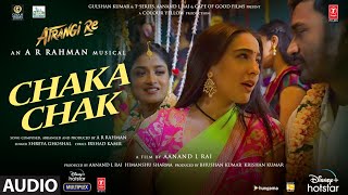 Chaka Chak Audio  Atrangi Re ARRahman Akshay Kumar Dhanush Sara A K Shreya G Irshad K [upl. by Pol]