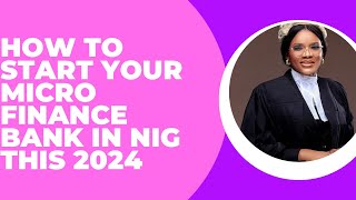 HOW TO START YOUR MICRO FINANCE BANK IN NIGERIA THIS 2024 [upl. by Aiuqet]