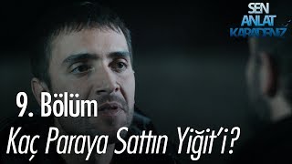 Kaç paraya sattın Yiğiti  Sen Anlat Karadeniz 9 Bölüm [upl. by Halie234]