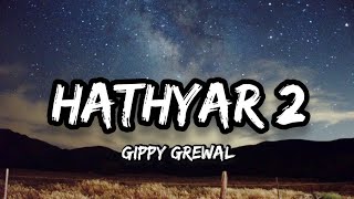 Gippy Grewal  Hathyar 2 Lyrics [upl. by Tnomad]