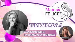 LALA PASQUINELLI  LA ESTAFA DE LA FEMINIDAD I MAMAS FELICES [upl. by Adelaja]