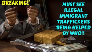 MUST SEE ILLEGAL IMMIGRANT TRAFFICKERS BEING HELPED BY WHO [upl. by Call]