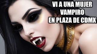 VAMPIRESA EN CENTRO COMERCIAL DE CDMX Tres Encuentros Reales con VAMPIROS [upl. by Adnoraj]