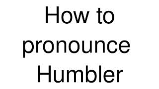 How to Pronounce correctly Humbler [upl. by Malloy408]