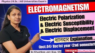 Electric Polarization Electric Susceptibility Electric displacement  lect04  physics [upl. by Ityak944]