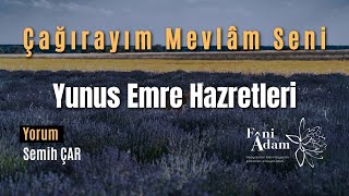 Çağırayım Mevlâm Seni  Yunus Emre Hazretleri Şiir [upl. by Yssenhguahs919]