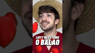 LUFFY NO ESTOURE O BALÃO Shorts [upl. by Jake]