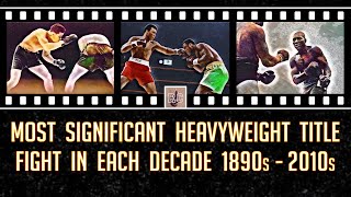 Most Significant Heavyweight Title Fight in Each Decade 1890s  2010s [upl. by Heiskell]