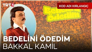 Bedelini Ödedim  Bakkal Kamil  Kod Adı Kırlangıç [upl. by Bundy]