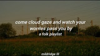 come cloud gaze and watch your worries pass you by a folk playlist [upl. by Athallia926]