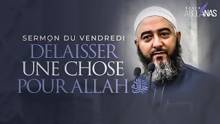 DÉLAISSER UNE CHOSE POUR ALLAH ﷻ   NADER ABOU ANAS [upl. by Opiak]