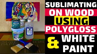 How to Sublimate on Wood using Polygloss and White Paint [upl. by Pippo]