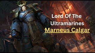 Marneus Calgar The Lord Of The Ultramarines  Warhammer 40k [upl. by Cavil452]