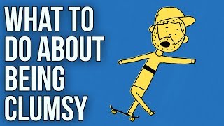 What to Do About Being Clumsy [upl. by Landers]