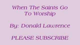 When The Saints Go To Worship By Donald Lawrence [upl. by Scevo234]