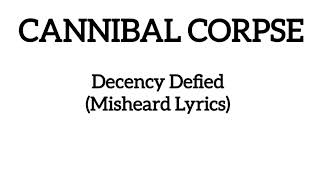 CANNIBAL CORPSE  Decency Defied Misheard Lyrics [upl. by Gilly720]