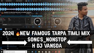 2024 🔥NEW FAMOUS TARPA TIMLI MIX SONGSNONSTOPH DJ VANSDA [upl. by Erek819]