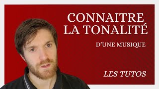 Comment Connaître la TONALITÉ dune Musique  Les Tutos 11 [upl. by Weinstock]