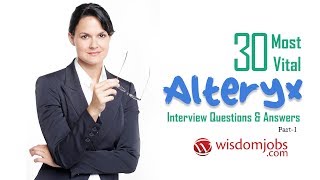 Alteryx Interview Questions and Answers 2019 Part1  Alteryx  Wisdom Jobs [upl. by Arded755]