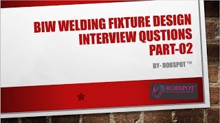 BIW WELDING FIXTURE DESIGN INTERVIEW QUESTIONS PART02 [upl. by Quartas]