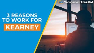 Kearney 3 Reasons To Work For The Firm [upl. by Harehs]