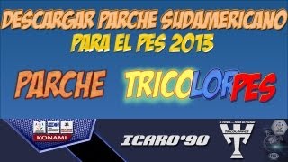 DESCARGA PARCHE SUDAMERICANO  ICARO90  TODAS LAS LIGAS PES 2013 PC  PARCHE TRICOLORPES [upl. by Anoy]