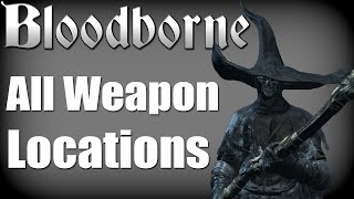 Bloodborne  All Weapon Locations Hunters Essence Trophy Guide [upl. by Sykleb912]