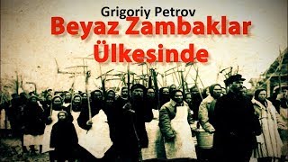 quotBeyaz Zambaklar Ülkesindequot Grigoriy Petrov l Sesli Kitap Tek Parça [upl. by Retxed]