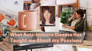 What AutoImmune Disease Has Taught me About my Passions [upl. by Reni]