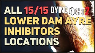 All 15 Lower Dam Ayre Inhibitor Locations Dying Light 2 [upl. by Naima]