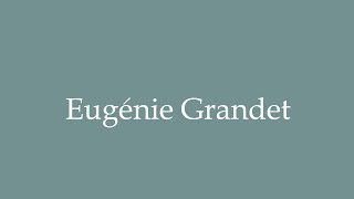 How to Pronounce Eugénie Grandet Eugenie Grandet Correctly in French [upl. by Okiruy]