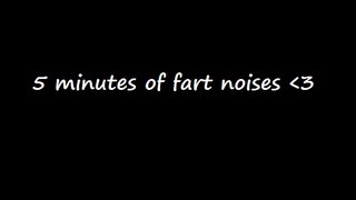 5 minutes of fart noises [upl. by Angil797]