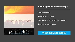 Sexuality and Christian Hope – Timothy Keller Sermon [upl. by Hsina]