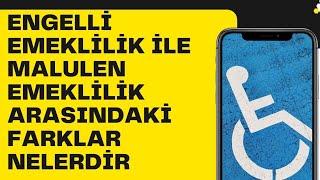 ENGELLİ EMEKLİLİK İLE MALULEN EMEKLİLİK ARASINDAKİ FARK NE [upl. by Allemat]