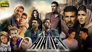 Airlift Full Movie  Akshay Kumar  Nimrat Kaur  Review amp Facts [upl. by Sigsmond]