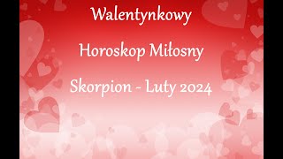 Walentynkowy Horoskop Miłosny  Skorpion  Luty 2024 [upl. by Jovia]