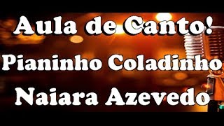 Aula de Canto  Pianinho Caladinho  Naiara Azevedo [upl. by Suolevram193]