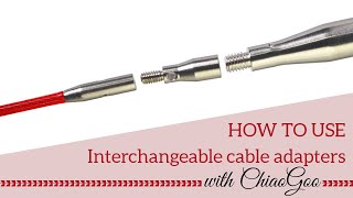 ChiaoGoo Interchangeable Cable Adapters Tutorial [upl. by Aynam]