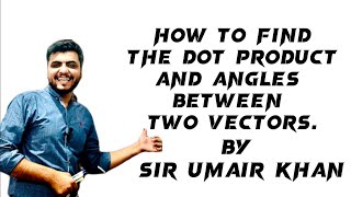 Dot Product of Two Vectors HindiUrdu By sir Umair Khan [upl. by Goodman]