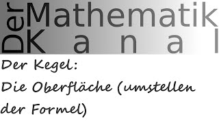 Der Kegel Die Oberfläche umstellen der Formel  DerMathematikKanal [upl. by Ehrman]