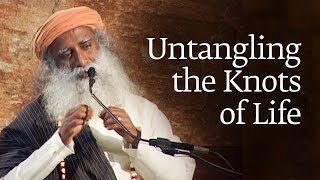 Untangling the Knots of Life  Sadhguru [upl. by Kirad582]