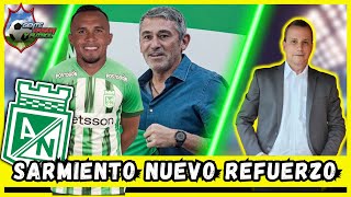 🚨NUEVO REFUERZO🚨 ANDRÉS SARMIENTO LLEGA A ATL NACIONAL🟢 🤔GENTE PASIÓN Y FÚTBOL 🤔 [upl. by Myrna]