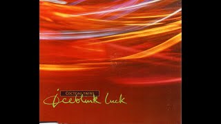 Cocteau Twins  Iceblink Luck [upl. by Polad429]