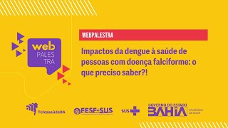 Webpalestra – quotImpactos da dengue à saúde de pessoas com doença falciforme o que preciso saber [upl. by Monjo876]