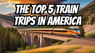 The Top 5 Train Trips in America [upl. by Aigneis516]