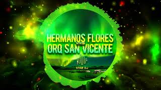 Los Hermanos Flores Vrs Orq San Vicente Mix By Star Dj [upl. by Emili]