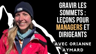 Gravir les sommets  Résilience leadership dépassement de soi  avec Orianne Aymard 426 [upl. by Olecram]