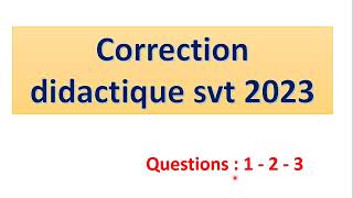 correction didactique svt 2023  partie I questions 123 تصحيح ديداكتيك مادة التخصص [upl. by Avenej]